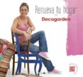 RENUEVA TU HOGAR CON DECOGARDEN di VV.AA
