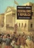 FEDERALISMO Y REPUBLICA: FRANCISCO PI I MARGALL (EL VIEJO TOPO) de SANTAMARIA, ANTONIO 