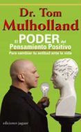 EL PODER DEL PENSAMIENTO POSITIVO: PARA CAMBIAR TU ACTITUD ANTE L A VIDA de MULHOLLAND, TOM 