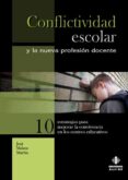 CONFLICTIVIDAD ESCOLAR Y LA NUEVA PROFESION DOCENTE N 10: ESTRAT EGIAS PARA MEJORAR LA CONVIVENCIA EN LOS CENTROS EDUCATIVOS di MELERO MARTIN, JOSE 