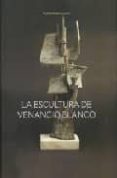 LA ESCULTURA DE BENANCIO BLANCO de NIETO ALCAIDE, VICTOR 