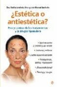 ESTETICA O ANTIESTETICA?: PROS Y CONTRAS DE LOS TRATAMIENTOS Y L A CIRUGIA REPARADORA di ARREBOLA, EMILIA  LECHADO, J. MANUEL 