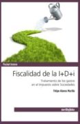 FISCALIDAD DE LA I+D+I: TRATAMIENTO DE LOS GASTOS EN EL IMPUESTO SOBRE SOCIEDADES di ALONSO MURILLO, FELIPE 