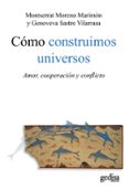COMO CONSTRUIMOS UNIVERSOS: AMOR, COOPERACION Y CONFLICTOS de MORENO, MONTSE  SASTRE, GENOVEVA 