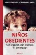 NIOS OBEDIENTES: SIN REGAAR, DAR PREMIOS NI AMENAZAR di WYCKOFF, JERRY L.  UNELL, BARBARA C. 