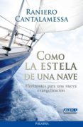 COMO LA ESTELA DE UNA NAVE de CANTALAMESSA, RANIERO 