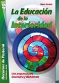 LA EDUCACION DE LA INTERIORIDAD. SECUNDARIA Y BACHILLERATO de ANDRES, ELENA 