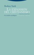 LA EXPANSION DEL CRISTIANISMO: UN ESTUDIO SOCIOLOGICO de STARK, RODNEY 