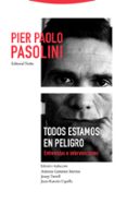 TODOS ESTAMOS EN PELIGRO de PASOLINI, PIER PAOLO 