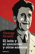 EL LEON Y EL UNICORNIO Y OTROS ENSAYOS de ORWELL, GEORGE 