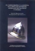 EL CAMINO ESPAOL Y LA LOGISTICA EN LA EPOCA DE LOS TERCIOS: APOR TACION DE CALTAYUD Y COMARCA de MARTINEZ LAINEZ, FERNANDO  SANCHEZ TARRADELLAS, VICTOR JAVIER 