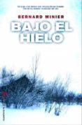 BAJO EL HIELO di MINIER, BERNARD  MINIER, BERNARD  MINIER, BERNARD  MINIER, BERNARD  MINIER, BERNARD 