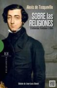 SOBRE LAS RELIGIONES de TOCQUEVILLE, ALEXIS DE 