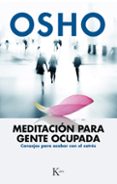 MEDITACION PARA GENTE OCUPADA: CONSEJOS PARA ACABAR CON EL ESTRES de OSHO 