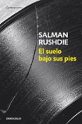 EL SUELO BAJO SUS PIES de RUSHDIE, SALMAN 