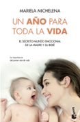 UN AO PARA TODA LA VIDA: EL SECRETO MUNDO EMOCIONAL DE LA MADRE Y SU BEBE de MICHELENA, MARIELA 