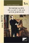 INTERPRETACION DE LA LEY Y DE LOS ACTOS JURIDICOS di BETTI, EMILIO 
