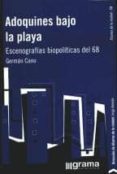 ADOQUINES BAJO LA PLAYA. ESCENOGRAFIAS BIOPOLITICAS DEL 68. di CANO, GERMAN 