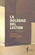 LA SOLEDAD DEL LECTOR di MARKSON, DAVID 