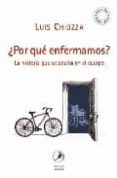 POR QUE ENFERMAMOS? LA HISTORIA QUE SE OCULTA EN EL CUERPO de CHIOZZA, LUIS 