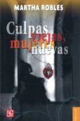 CULPAS VIEJAS, MUJERES NUEVAS di ROBLES, MARTHA 