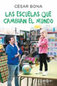 LAS ESCUELAS QUE CAMBIAN EL MUNDO de BONA, CESAR 