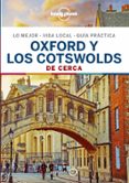 OXFORD Y LOS COTSWOLDS DE CERCA 2019 (1 ED.) (LONLEY PLANET) de WARD, GREG 