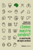 SOMOS NUESTRO CEREBRO?: LA CONSTRUCCION DEL SUJETO CEREBRAL de VIDAL, FERNANDO  ORTEGA, FRANCISCO 