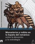 MONASTERIOS Y NOBLES EN LA ESPAA DEL ROMANICO: ENTRE LA DEVOCION Y LA ESTRATEGIA di VV.AA