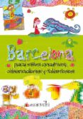 BARCELONA PARA NIOS CREATIVOS, OBSERVADORES Y TALENTOSOS di VIOLI PEZZANO, DANIELA 