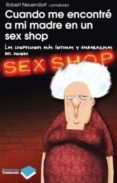 CUANDO ME ENCONTRE A MI MADRE EN UN SEX SHOP: LAS CONFESIONES MAS INTIMAS Y EMBARAZOSAS DEL MUNDO di NEUENDORF, ROBERT 