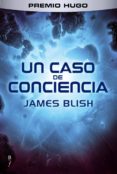 UN CASO DE CONCIENCIA di BLISH, JAMES 