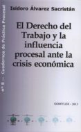 EL DERECHO DEL TRABAJO Y LA INFLUENCIA PROCESAL ANTE LA CRISIS EC ONMICA di ALVAREZ SACRISTAN, ISIDORO 