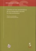 CAMBIOS EN LAS CARACTERISTICAS DE LOS INMIGRANTES DURANTE LA CRIS IS ECONOMICA di NAVARRETE MORENO, LORENZO 