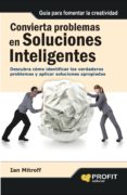 CONVIERTA PROBLEMAS EN SOLUCIONES INTELIGENTES di MITROFF, IAN 