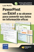 POWERPIVOT CON EXCEL A SU ALCANCE PARA CONVERTIR SUS DATOS EN INF ORMACION EFICAZ di MUIZ, LUIS 