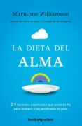 LA DIETA DEL ALMA: 21 LECCIONES ESPIRITUALES QUE PONDRAN FIN PARA SIEMPRE A TUS PROBLEMAS DE PESO de WILLIAMSON, MARIANNE 