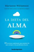 LA DIETA DEL ALMA: 21 LECCIONES ESPIRITUALES QUE PONDRAN FIN PARA SIEMPRE A TUS PROBLEMAS DE PESO de WILLIAMSON, MARIANNE 