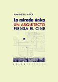 LA MIRADA NICA: UN ARQUITECTO PIENSA EL CINE di DELTELL PASTOR, JUAN 