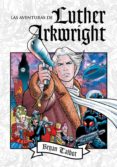 LAS AVENTURAS DE LUTHER ARKWRIGHT de TALBOT, BRYAN 