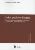 ORDEN PUBLICO Y LIBERTAD (VESTIMENTA, COMUNICACION COMERCIAL Y AUDIOVISUAL, OCIO Y BANDERAS) de GONZALEZ BOTIJA, FERNANDO 