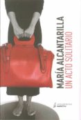 UN ACTO SOLITARIO de ALCANTARILLA, MARIA 