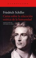 CARTAS SOBRE LA EDUCACION ESTETICA DE LA HUMANIDAD de SCHILLER, FRIEDRICH 