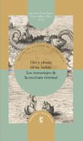 ORO Y PLOMO EN LAS INDIAS: LOS TORNAVIAJES DE LA ESCRITURA VIRREINAL di VV.AA. 