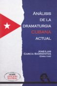 ANALISIS DE LA DRAMATURGIA CUBANA ACTUAL de GARCIA BARRIENTOS, JOSE LUIS 