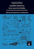 ENSEAR GRAMATICA EN EL AULA DE ESPAOL: NUEVAS PERSPECTIVAS Y PR OPUESTAS di VV.AA. 