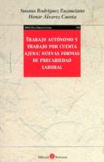 TRABAJO AUTNOMO Y TRABAJO POR CUENTA AJENA: NUEVAS FORMAS DE PRE CARIEDAD LABORAL di RODRIGUEZ ESCANCIANO, SUSANA 