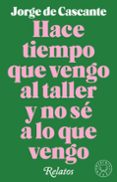 HACE TIEMPO QUE VENGO AL TALLER Y NO SE A LO QUE VENGO: RELATOS di CASCANTE, JORGE DE 