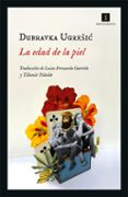 LA EDAD DE LA PIEL di UGRESIC, DUBRAVKA 