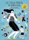 LA CARGA MENTAL ME SIENTA FATAL di MONNERET, MARIE-LAURE 